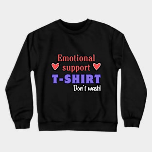 Emotional support tee. Don't wash! Crewneck Sweatshirt